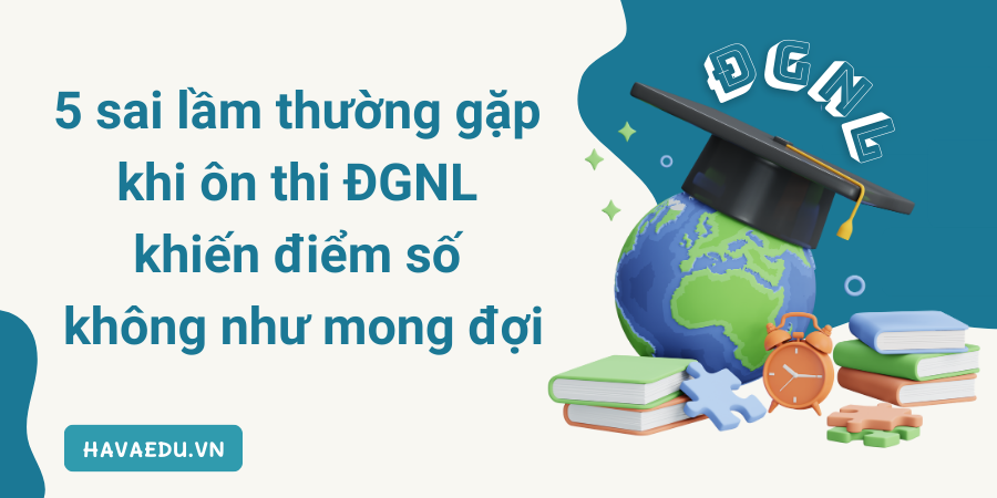 5 sai lầm thường gặp khi ôn thi ĐGNL khiến điểm số không như mong đợi