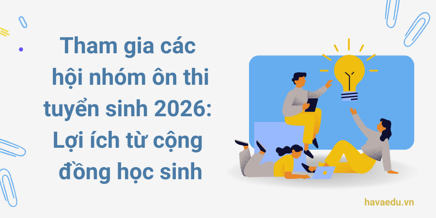 Tham gia các hội nhóm ôn thi tuyển sinh 2026: Lợi ích từ cộng đồng học sinh