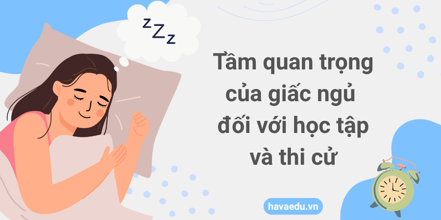 Tầm quan trọng của giấc ngủ đối với học tập và thi cử