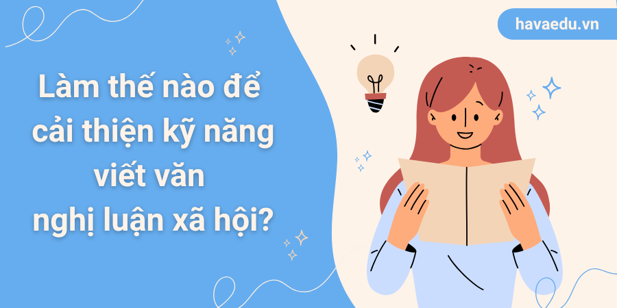 Làm thế nào để cải thiện kỹ năng viết văn nghị luận xã hội?