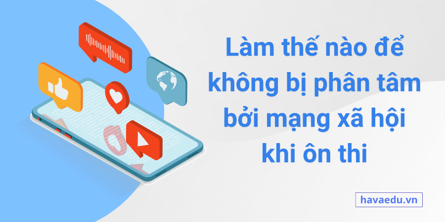 Làm thế nào để không bị phân tâm bởi mạng xã hội khi ôn thi
