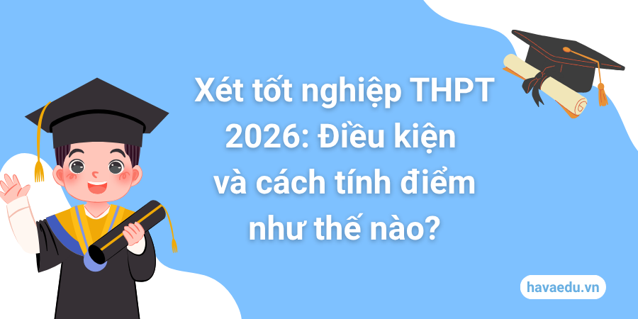 Xét tốt nghiệp THPT 2026: Điều kiện và cách tính điểm như thế nào?