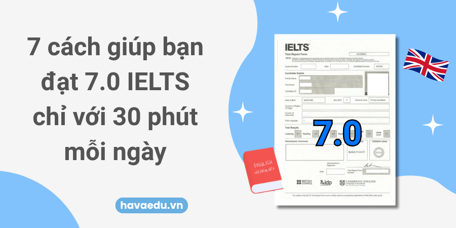 7 cách giúp bạn đạt 7.0 IELTS chỉ với 30 phút mỗi ngày