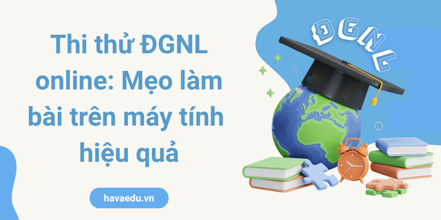 Thi thử ĐGNL online: Mẹo làm bài trên máy tính hiệu quả