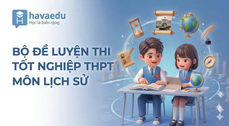 Bộ 40+ đề thi Tốt nghiệp THPT môn Lịch sử 2025 – 2026