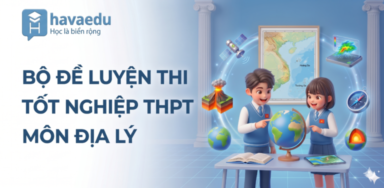 Bộ 40+ đề thi Tốt nghiệp THPT môn Địa lý 2025 – 2026